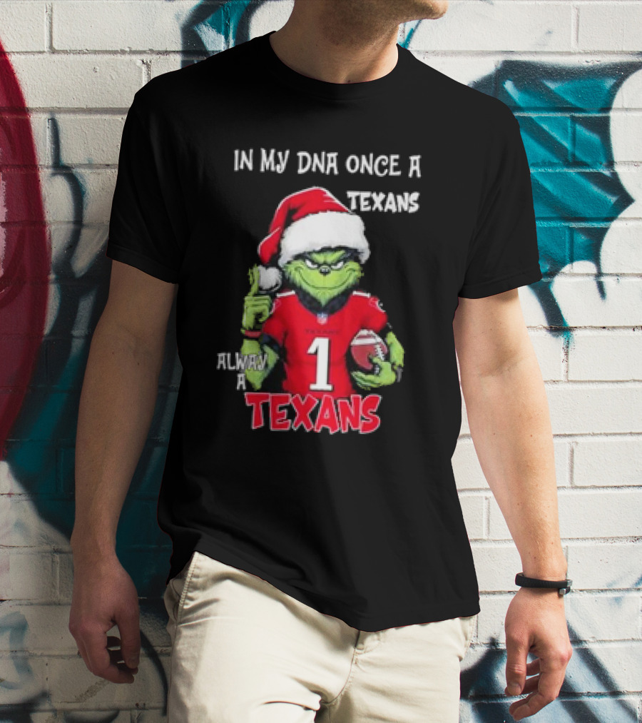 Grinch In My DNA Once A Texans Always A Texans Christmas T-Shirt