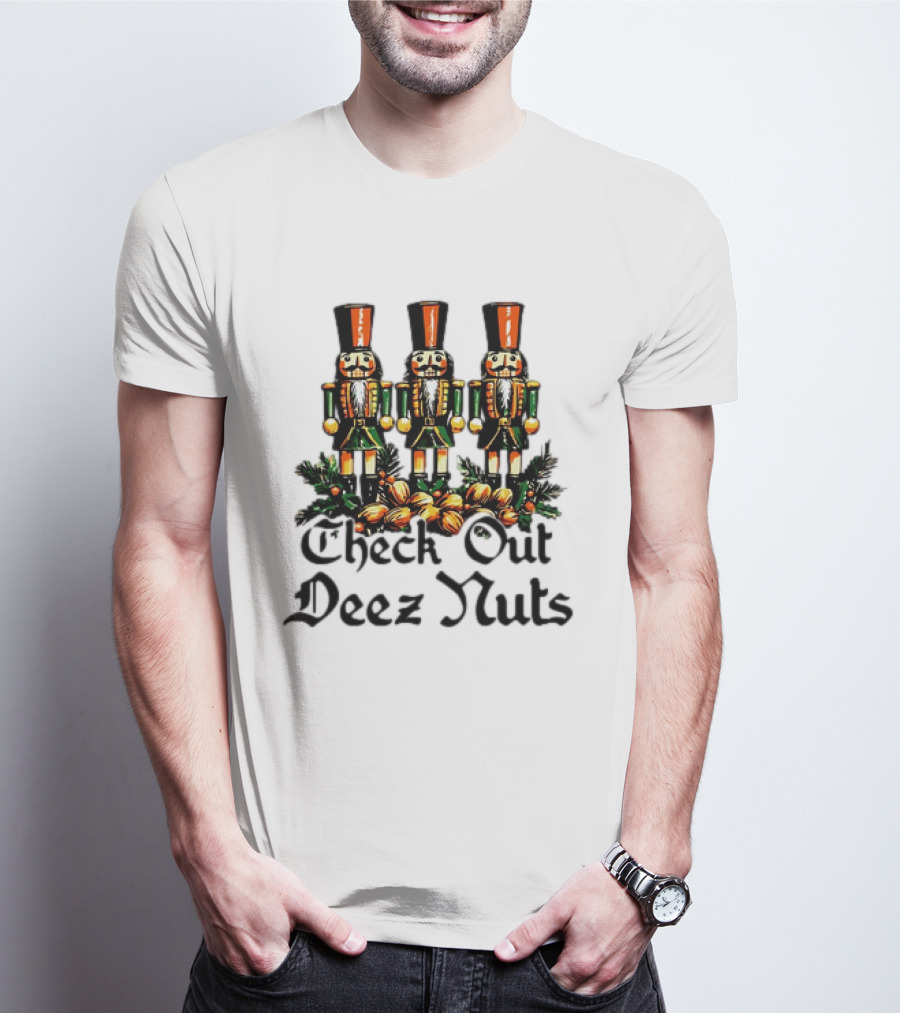 Check Out Deez Nuts Christmas Nutcrackers T-Shirt