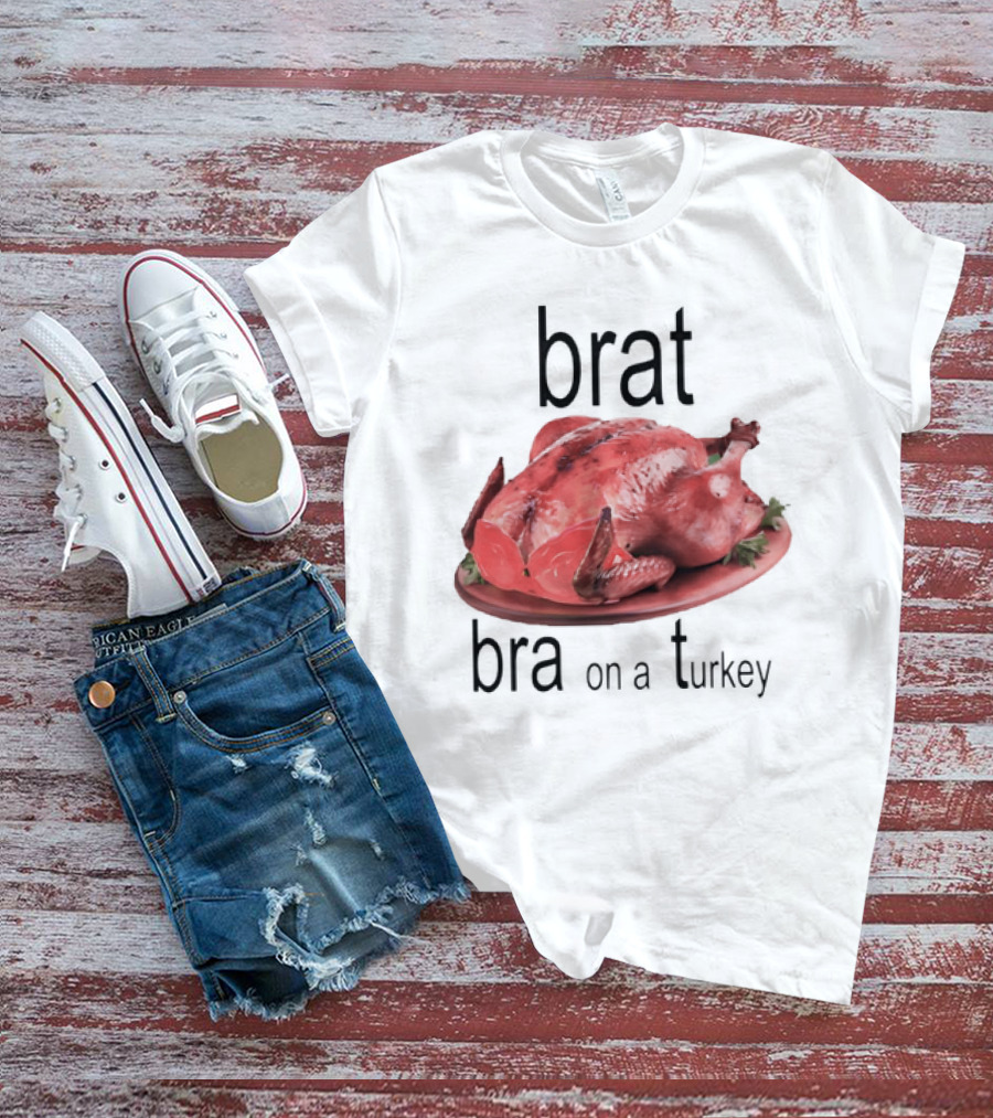 Brat Bra On A Turkey T-Shirt