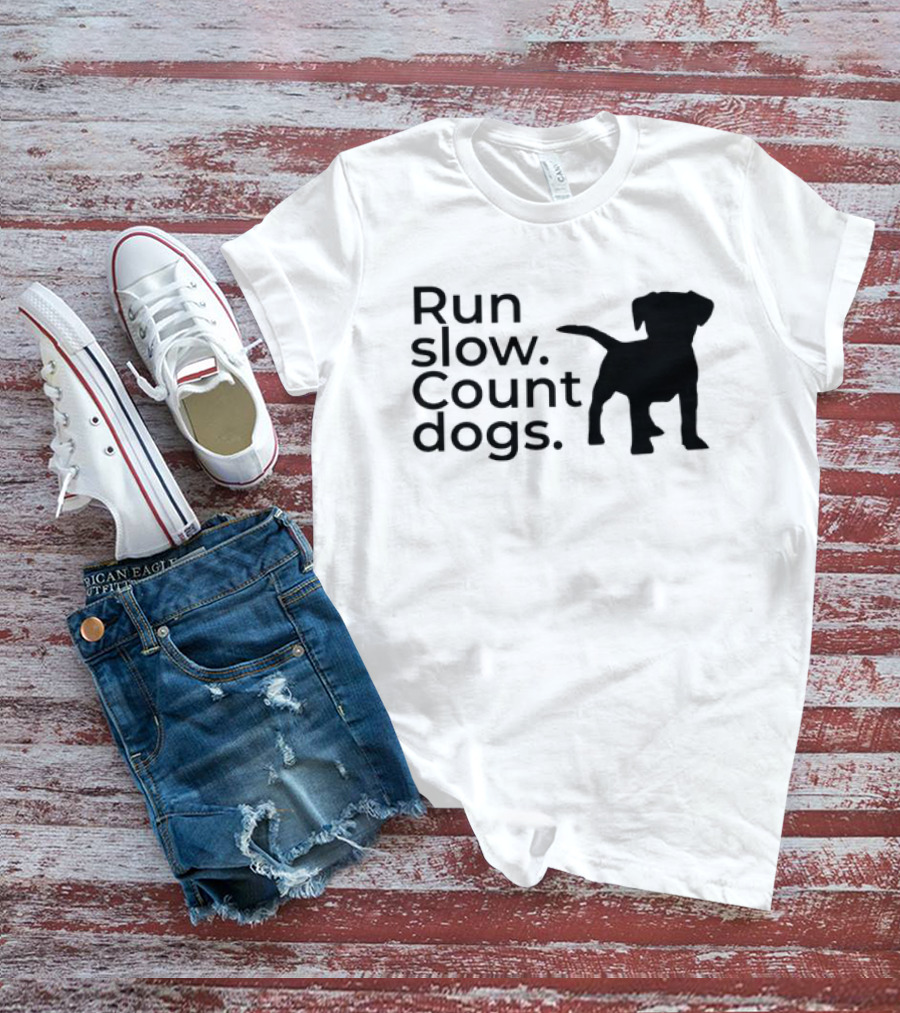 Run Slow Count Dogs T-Shirt