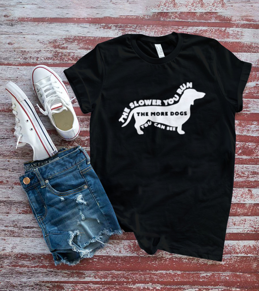 The Slower You Run The More Dogs You Can See Dachshund T-Shirt