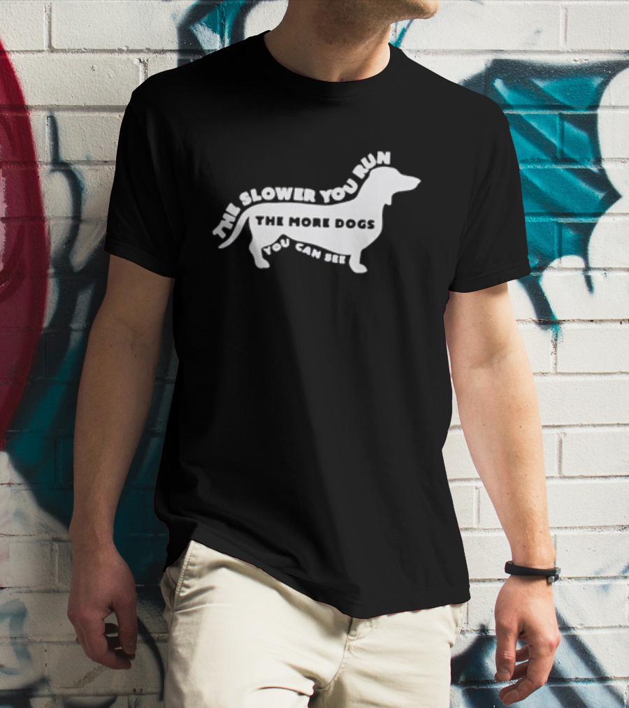 The Slower You Run The More Dogs You Can See Dachshund T-Shirt