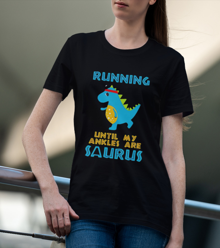 Running Until My Ankles Are Saurus Dinosaur Jogging T-Shirt