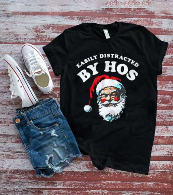 Easily Distracted By Hos Santa Christmas T-Shirt