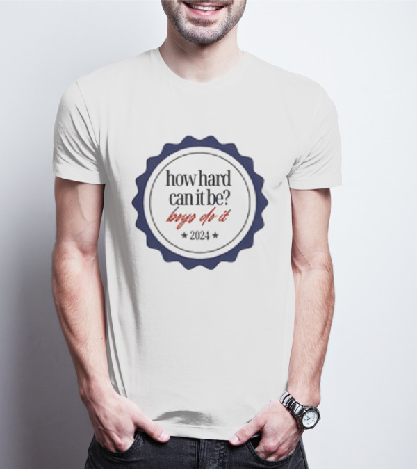 How Hard Can It Be Boys Do It Badge T-Shirt