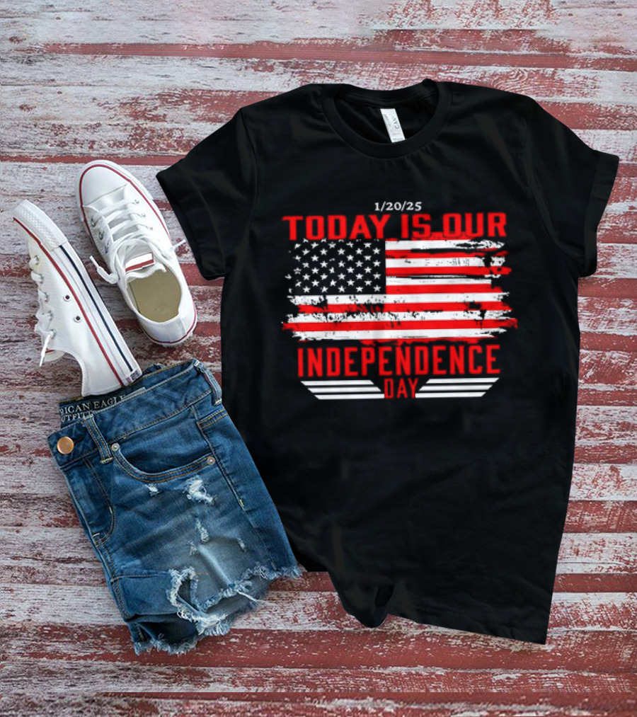 1/20/25 American Flag Today Is Our Independence Day T-Shirt