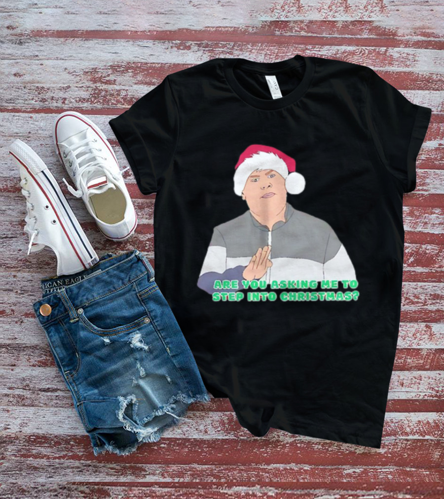 Neil Smithy Smith Are You Asking Me To Step Into Christmas Santa Hat T-Shirt