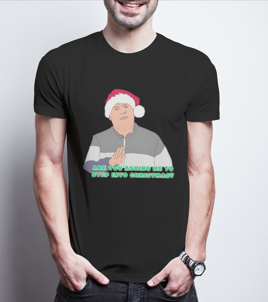 Neil Smithy Smith Are You Asking Me To Step Into Christmas Santa Hat T-Shirt