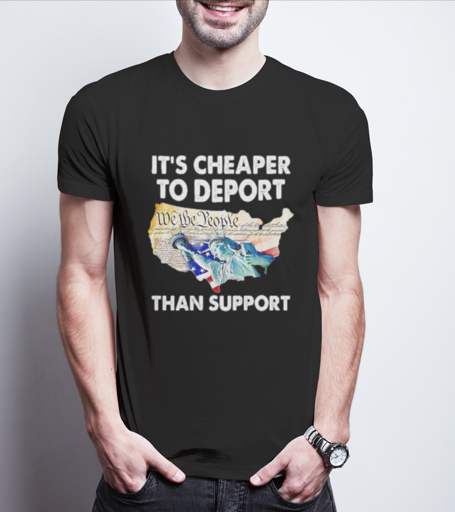 Statue Of Liberty We The People Cheaper To Deport Than Support T-Shirt