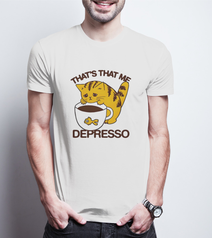 That's That Me Depresso Cat With Coffee And Fish Cup T-Shirt