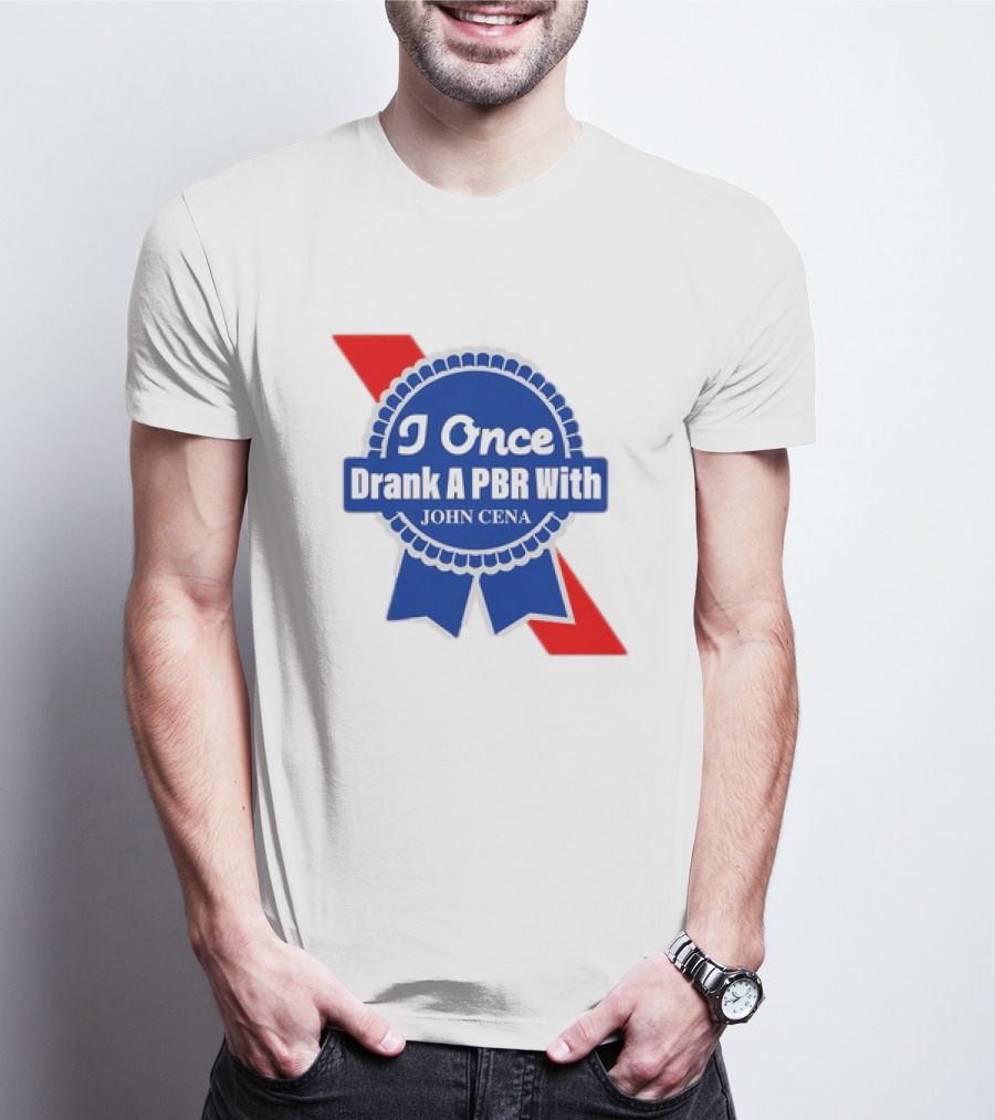 I Once Drank A PBR With John Cena Ribbon Badge T-Shirt