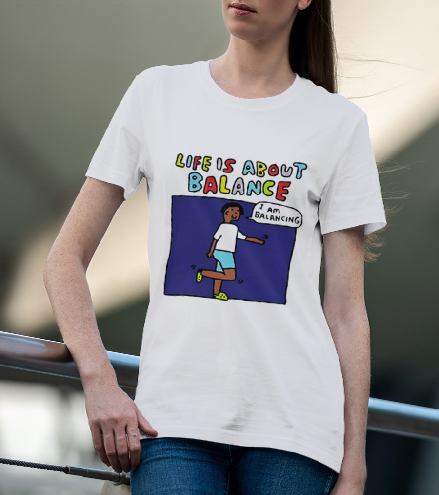 Life Is About Balance I Am Balancing Person T-Shirt