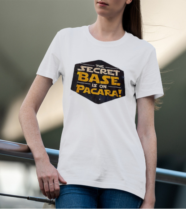 THE SECRET BASE IS ON PACARA T-Shirt