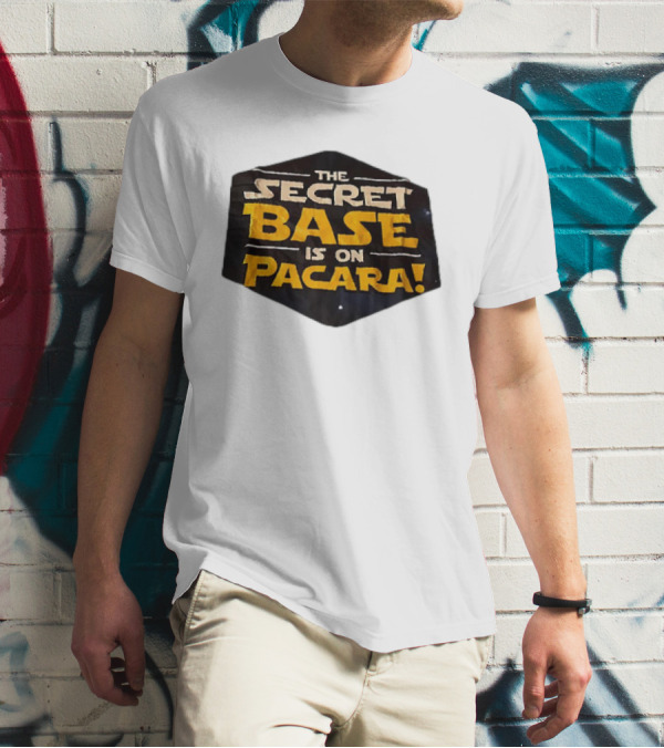 THE SECRET BASE IS ON PACARA T-Shirt