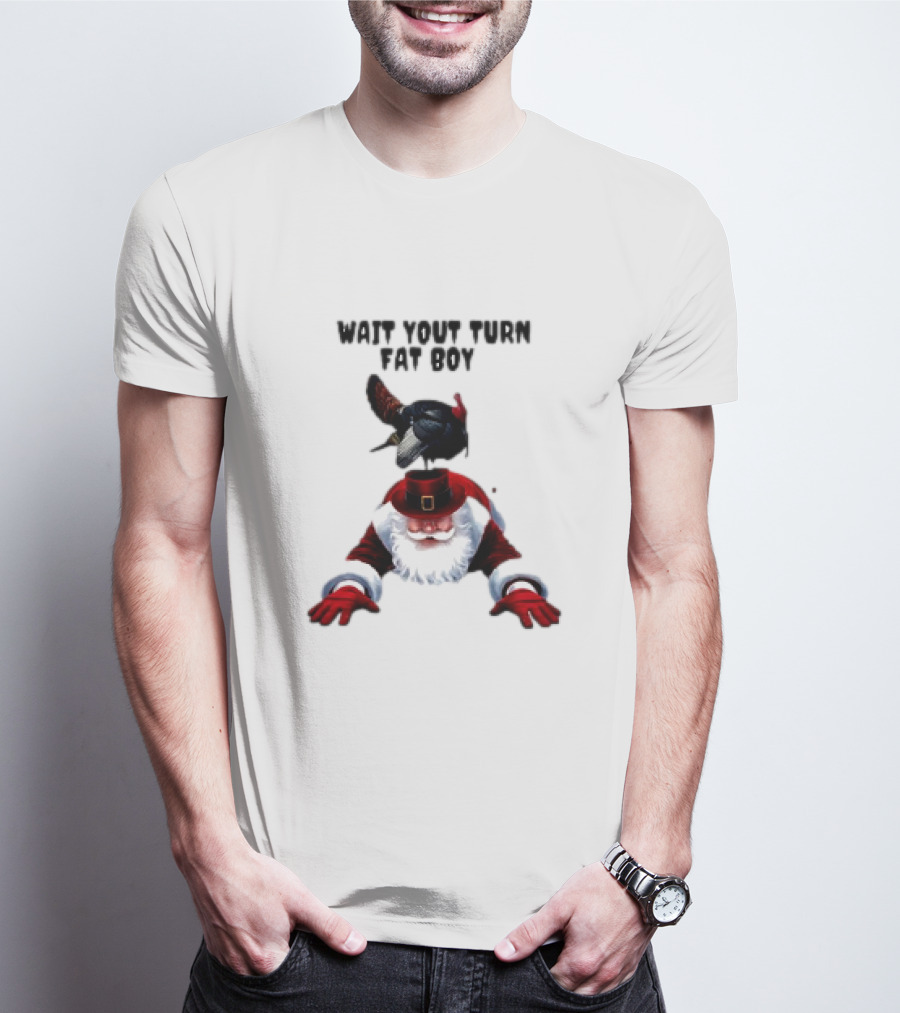 Wait Your Turn Fat Boy Turkey Santa Thanksgiving T-Shirt
