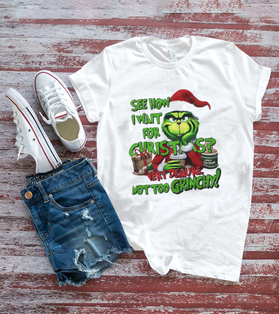 See How I Wait For Christmas Very Demure Not Too Grinchy With Santa Hat And Gifts T-Shirt