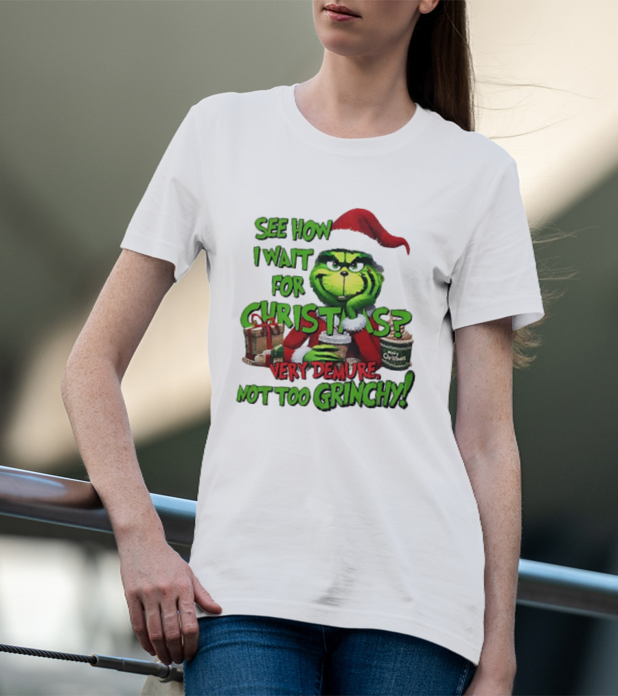 See How I Wait For Christmas Very Demure Not Too Grinchy With Santa Hat And Gifts T-Shirt