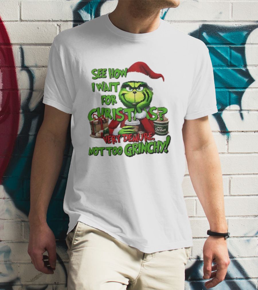 See How I Wait For Christmas Very Demure Not Too Grinchy With Santa Hat And Gifts T-Shirt