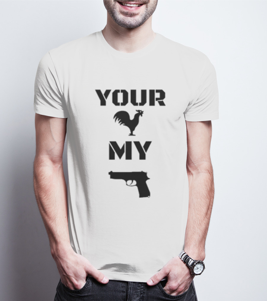 Your Rooster My Handgun T-Shirt