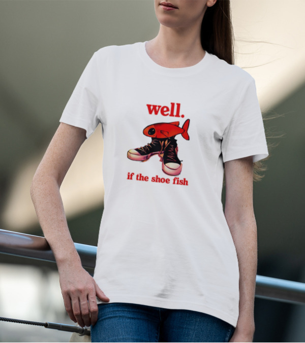 Well If The Shoe Fish Meme Retro Style Sneakers Red Fish T-Shirt