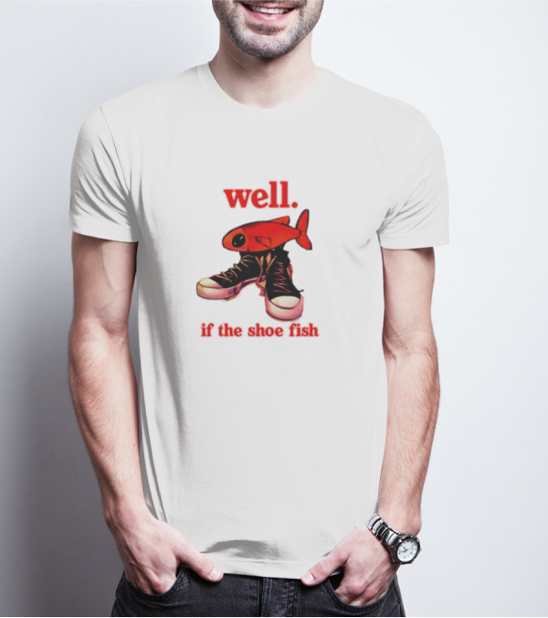 Well If The Shoe Fish Meme Retro Style Sneakers Red Fish T-Shirt