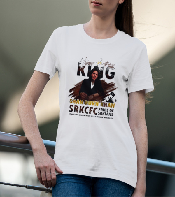 Happy Birthday King Shah Rukh Khan SRKCFC Pride Of SRKians Connecting Sarians From South India BD Worldwide T-Shirt