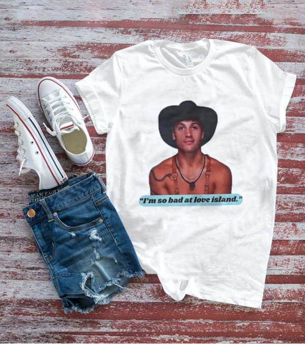 I'm So Bad At Love Island Cowboy Hat And Harness T-Shirt