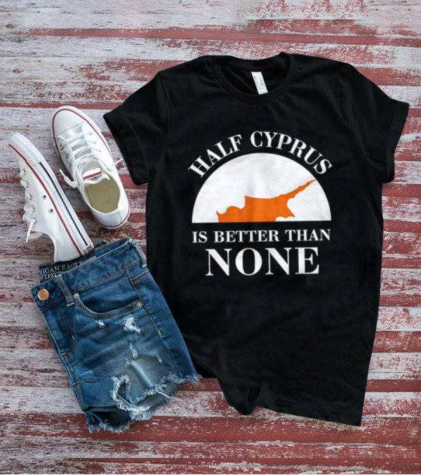 Half Cyprus Is Better Than None Map T-Shirt