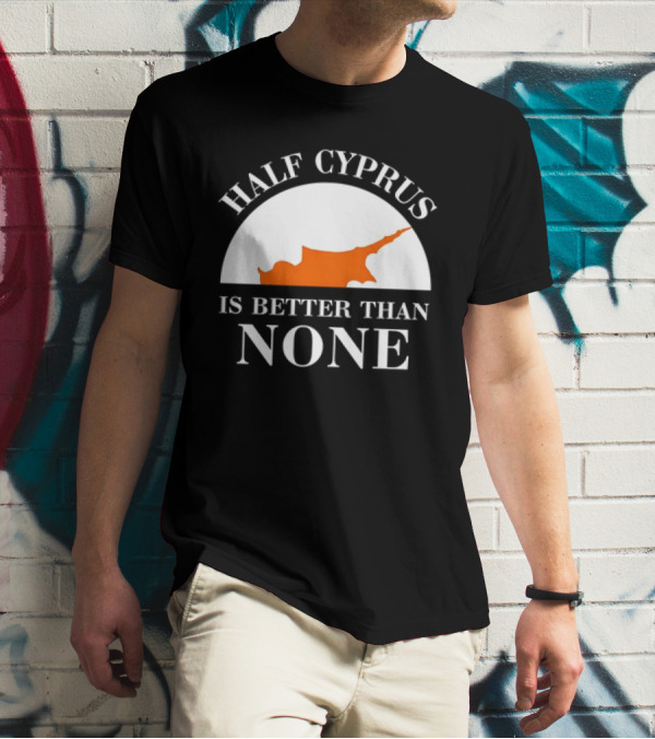 Half Cyprus Is Better Than None Map T-Shirt
