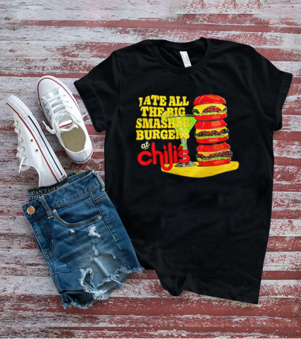 I Ate All The Big Smasher Burgers At Chili's T-Shirt