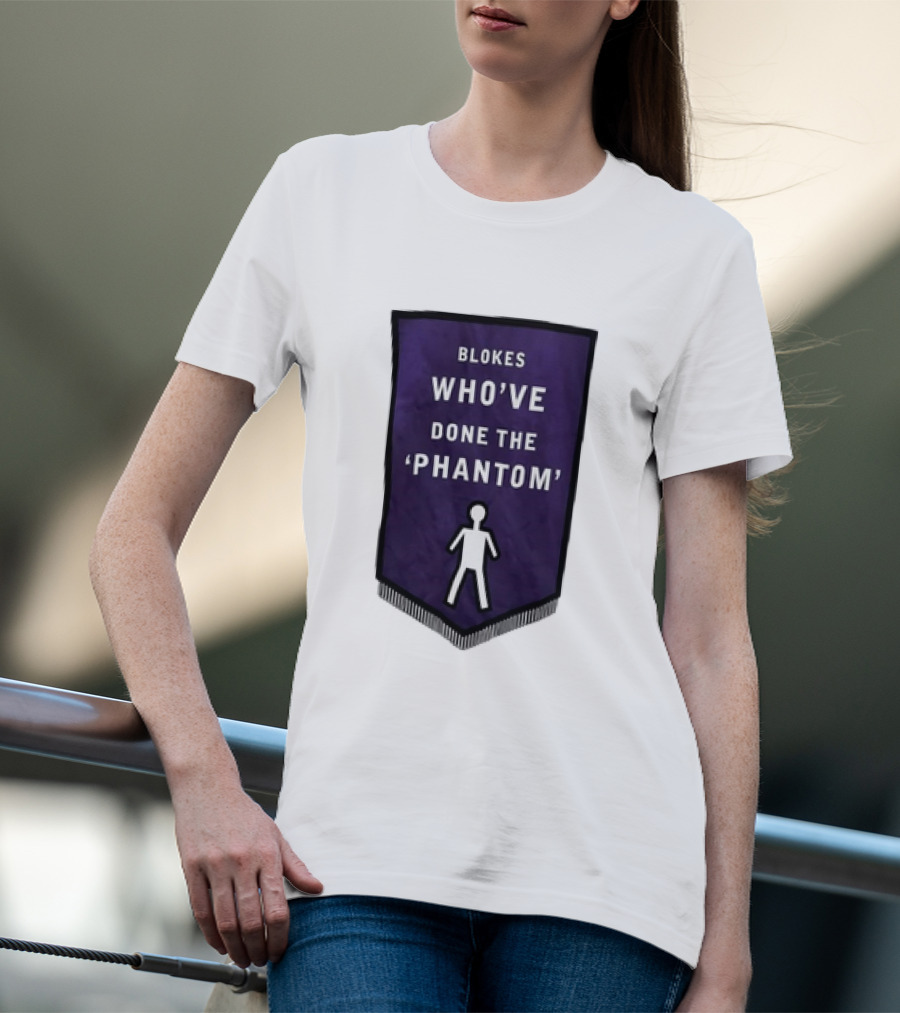 Blokes Who’ve Done The Phantom Banner With White T-Shirt