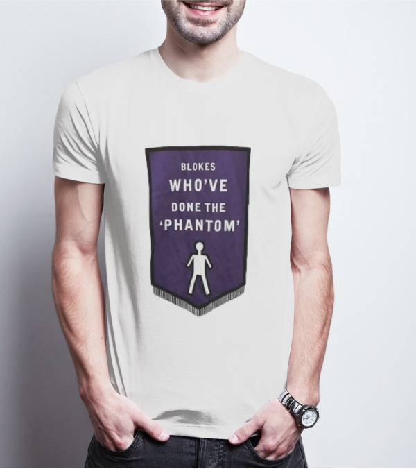 Blokes Who’ve Done The Phantom Banner With White T-Shirt