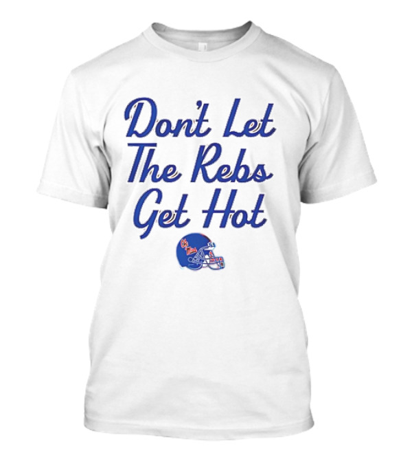 Ole Miss Rebels Football Don't Let The Rebs Get Hot Helmet T-Shirt