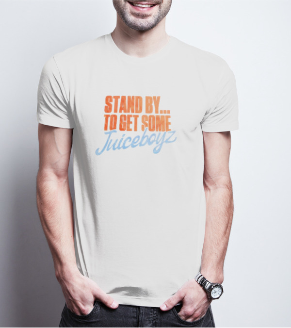 Stand By To Get Some Juiceboyz Original T-Shirt