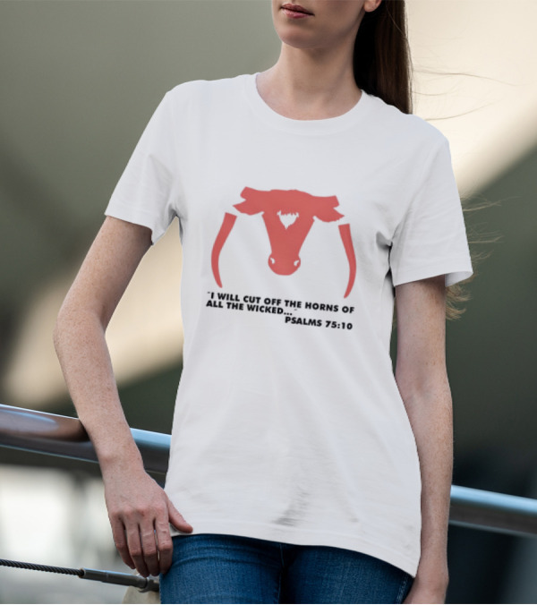 I Will Cut Off The Horns Of All The Wicked Psalms 75:10 T-Shirt