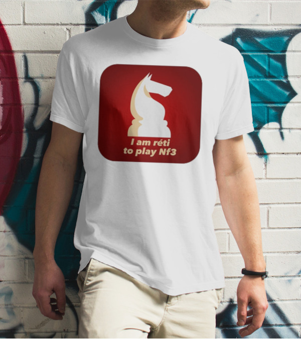 I Am Réti To Play Nf3 Chess Knight Strategy T-Shirt