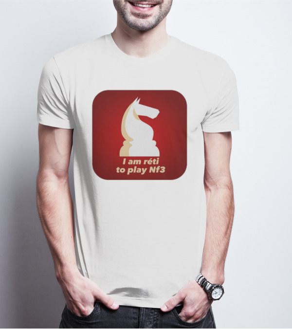I Am Réti To Play Nf3 Chess Knight Strategy T-Shirt