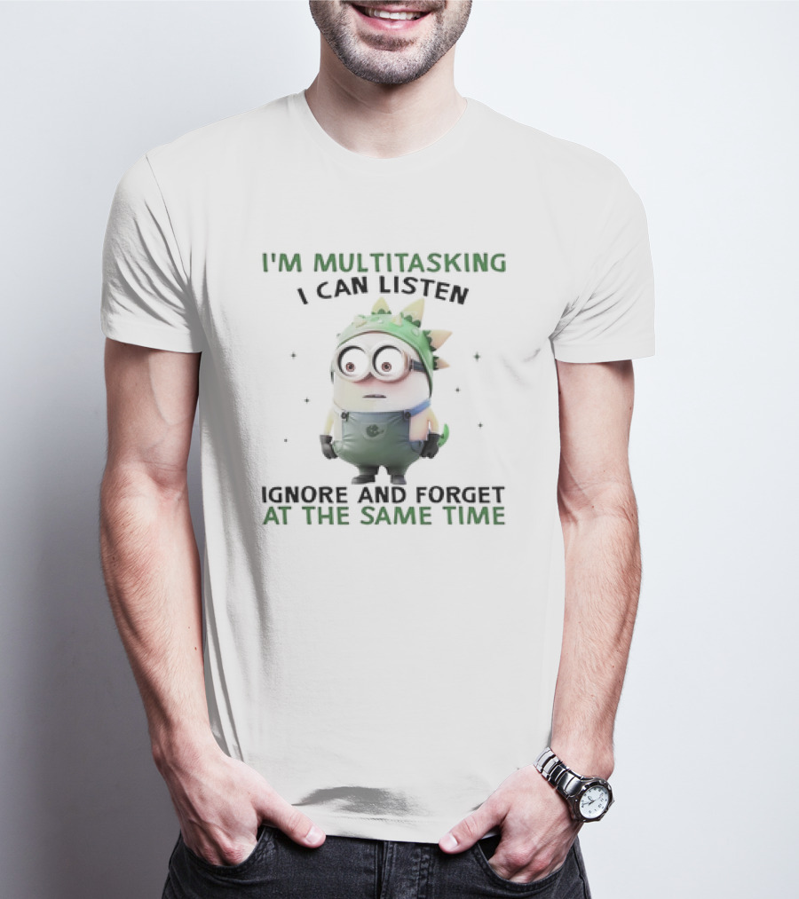 Minion I'm Multitasking I Can Listen Ignore And Forget At The Same Time T-Shirt