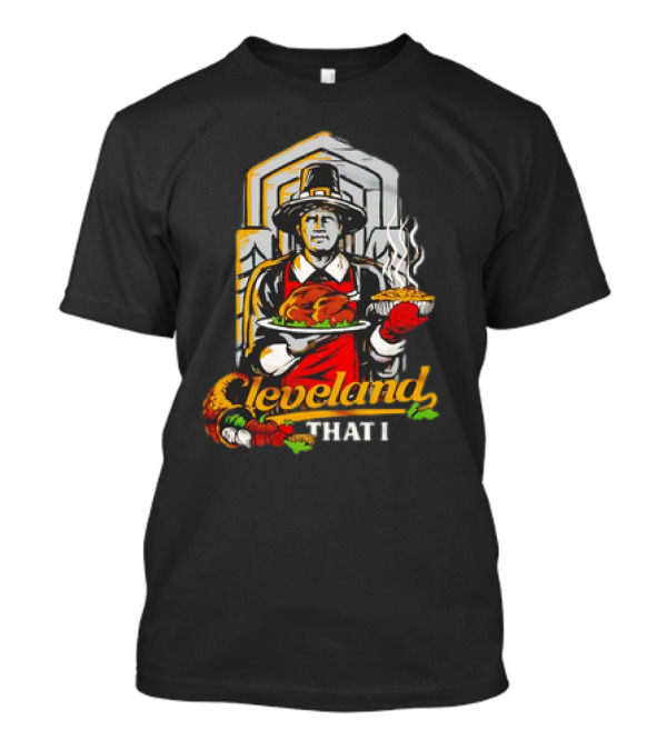 Cleveland That I Pilgrim Thanksgiving Meal Pilgrim T-Shirt