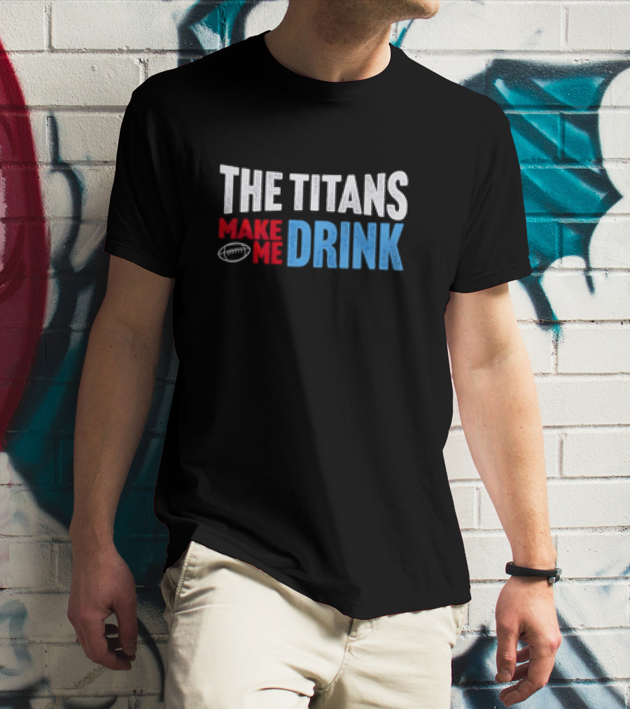 The Titans Make Me Drink Football Retro Titans T-Shirt