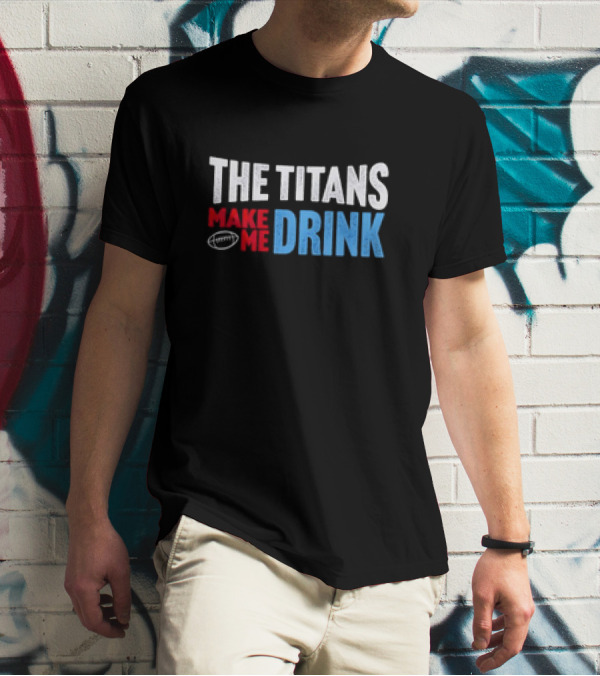 The Titans Make Me Drink Football Retro Titans T-Shirt