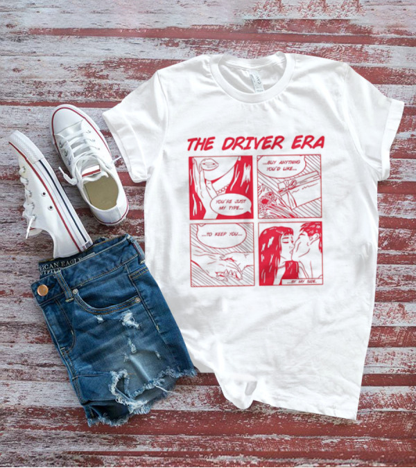 The Driver Era You're Just My Type Buy Anything You'd Like To Keep You By My Side T-Shirt