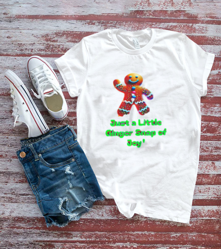 Just A Little Ginger Snap Of Joy Gingerbread Man T-Shirt
