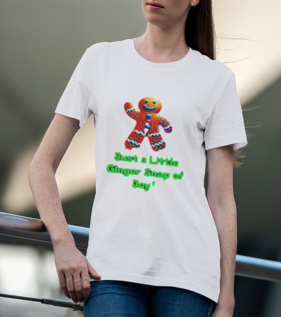 Just A Little Ginger Snap Of Joy Gingerbread Man T-Shirt