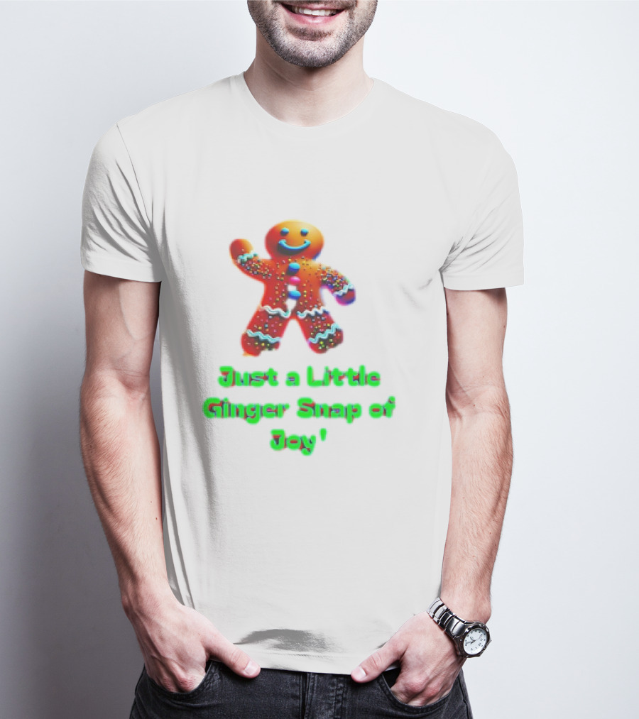 Just A Little Ginger Snap Of Joy Gingerbread Man T-Shirt
