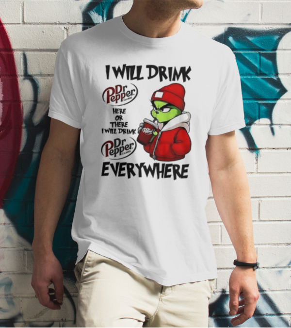 I Will Drink Dr Pepper Here Or There Grinch Character Everywhere T-Shirt