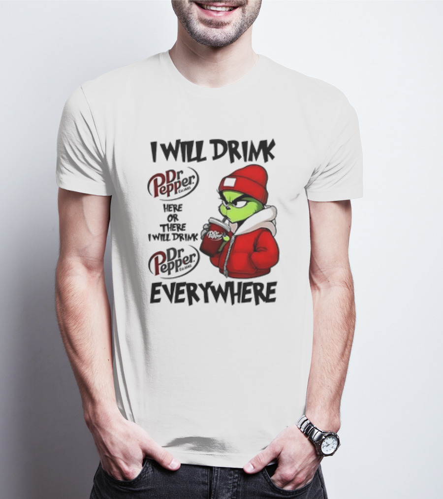 I Will Drink Dr Pepper Here Or There Grinch Character Everywhere T-Shirt