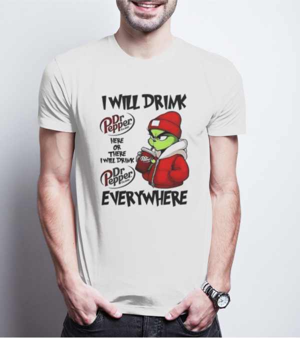 I Will Drink Dr Pepper Here Or There Grinch Character Everywhere T-Shirt