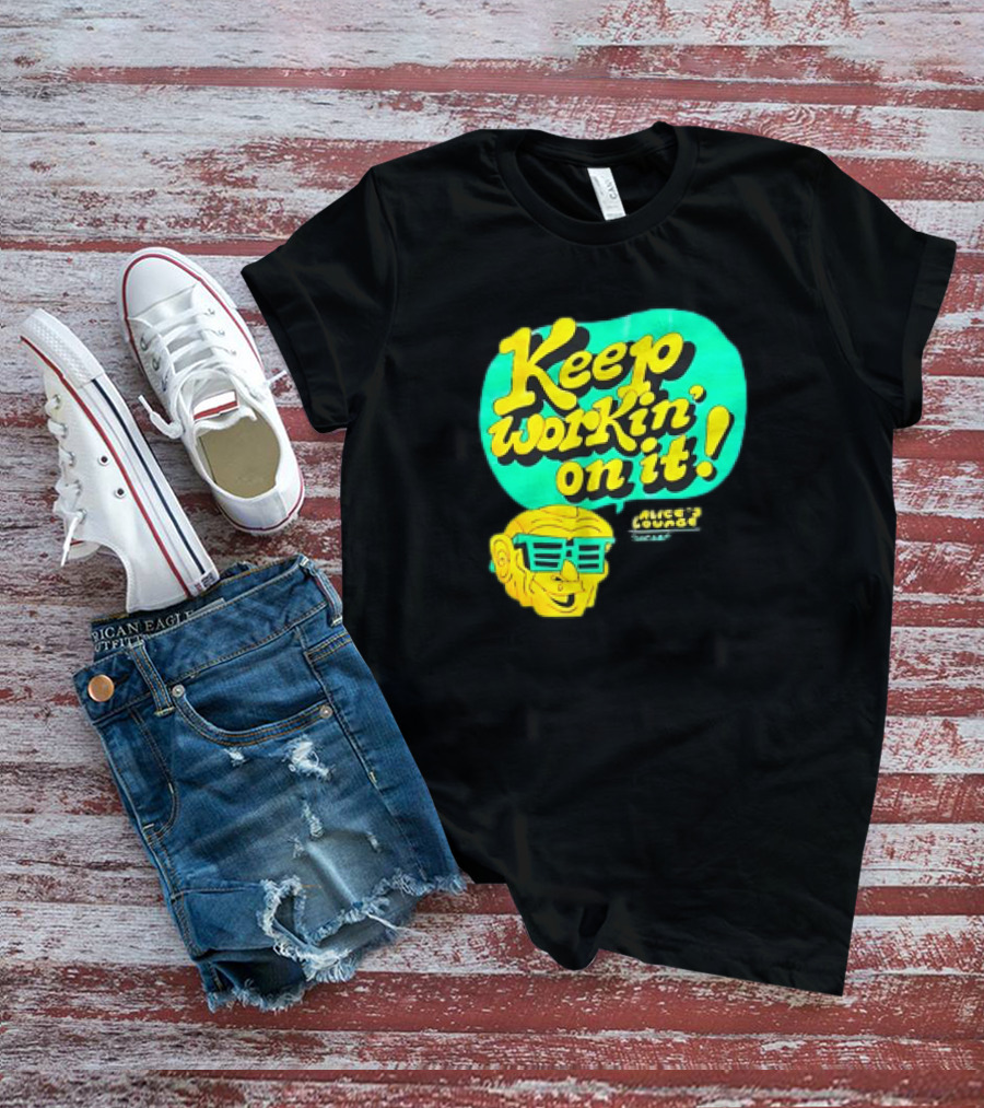 Alice’s Lounge Keep Workin’ On It Retro Sunglasses Pop T-Shirt