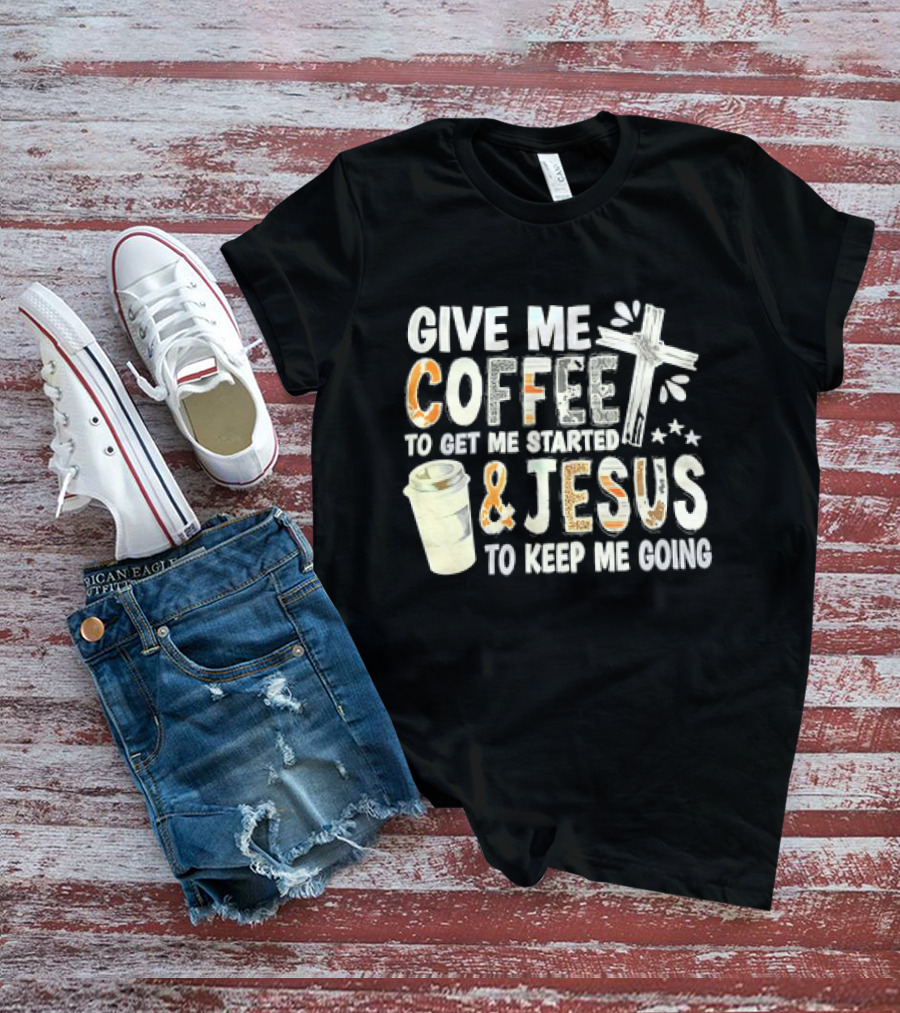 Give Me Coffee And Jesus Cross For Energy And Faith T-Shirt